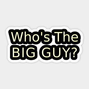 Whos the Big Guy? Sticker